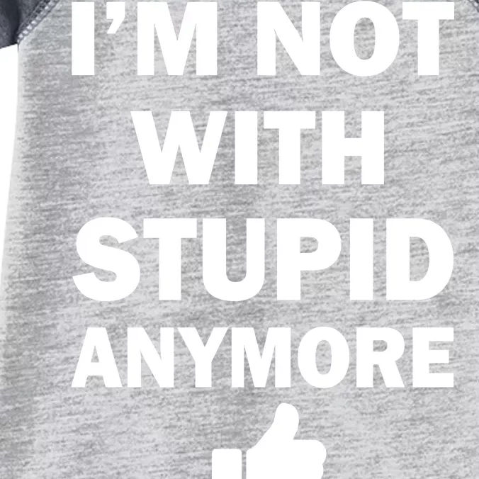 I'm Not With Stupid Anymore Infant Baby Jersey Bodysuit