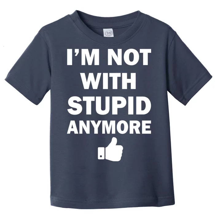 I'm Not With Stupid Anymore Toddler T-Shirt