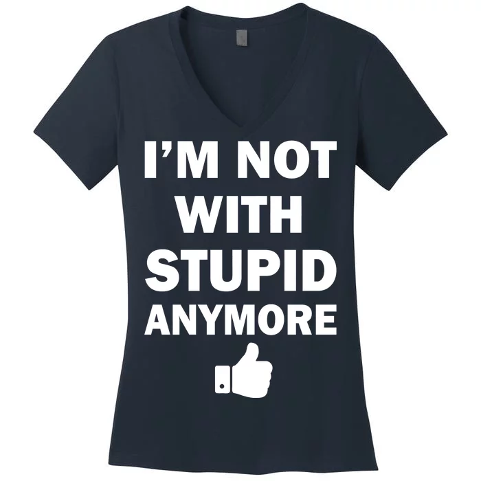 I'm Not With Stupid Anymore Women's V-Neck T-Shirt