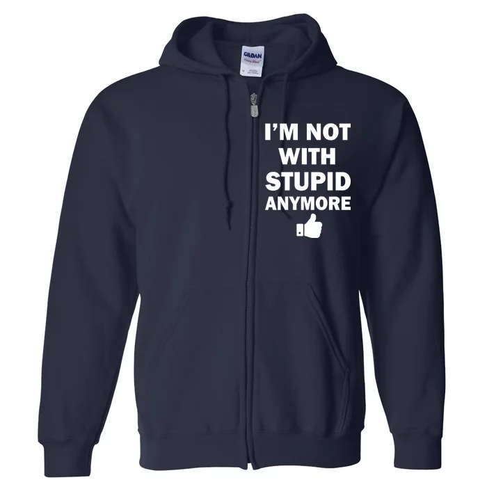 I'm Not With Stupid Anymore Full Zip Hoodie