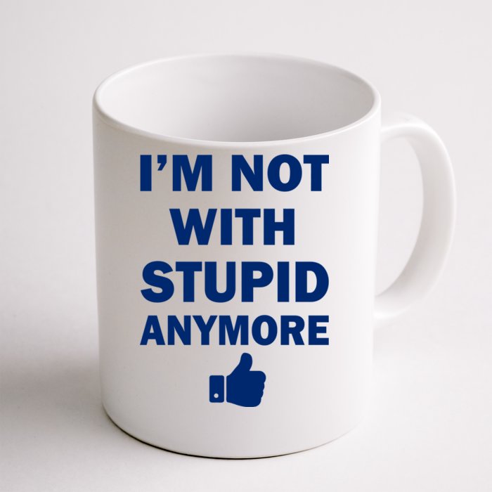 I'm Not With Stupid Anymore Front & Back Coffee Mug