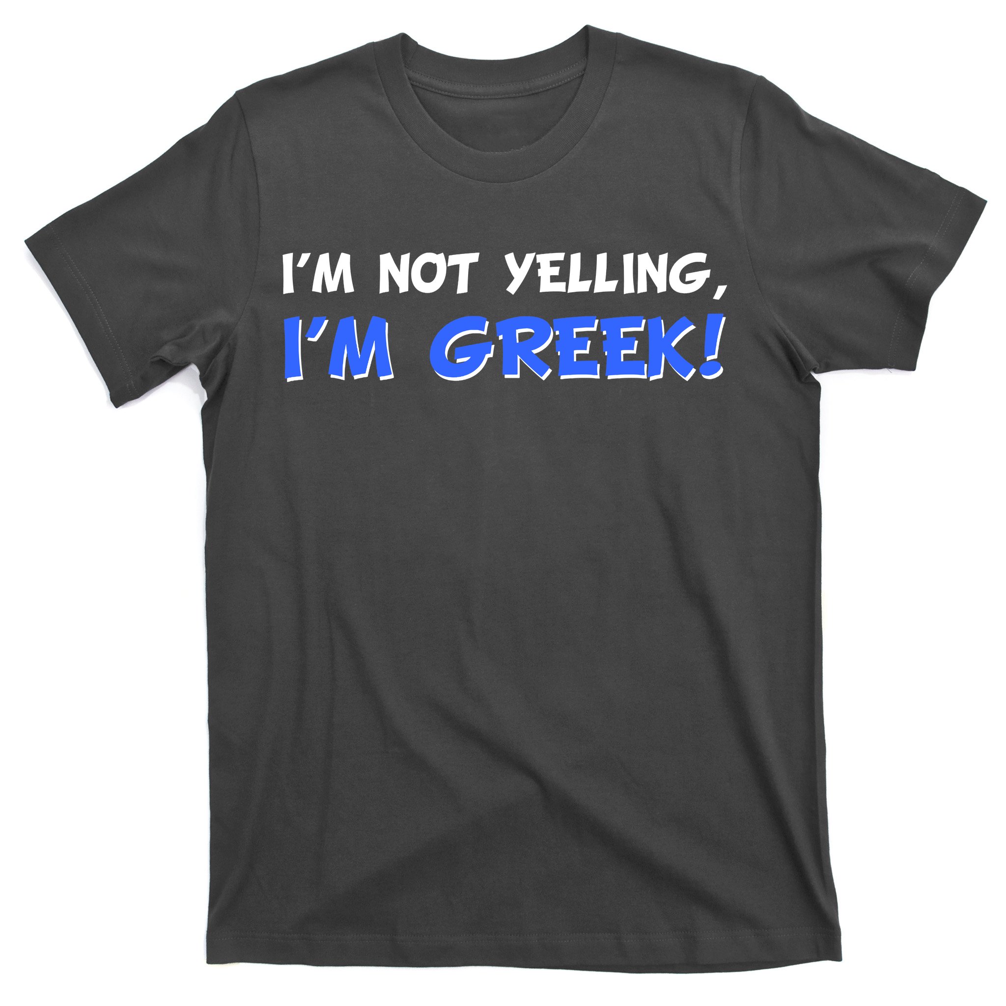 Im Not Yelling Im Greek T Shirt Teeshirtpalace