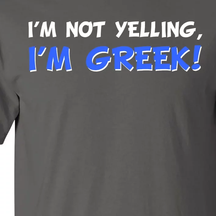 I'm Not Yelling, I'm Greek! Tall T-Shirt