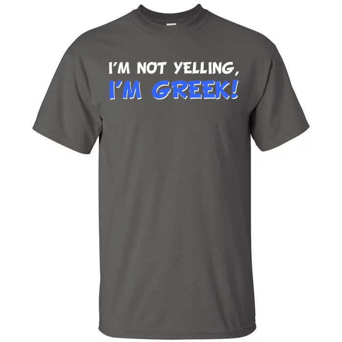 I'm Not Yelling, I'm Greek! Tall T-Shirt