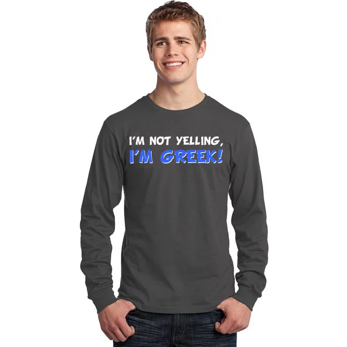 I'm Not Yelling, I'm Greek! Tall Long Sleeve T-Shirt