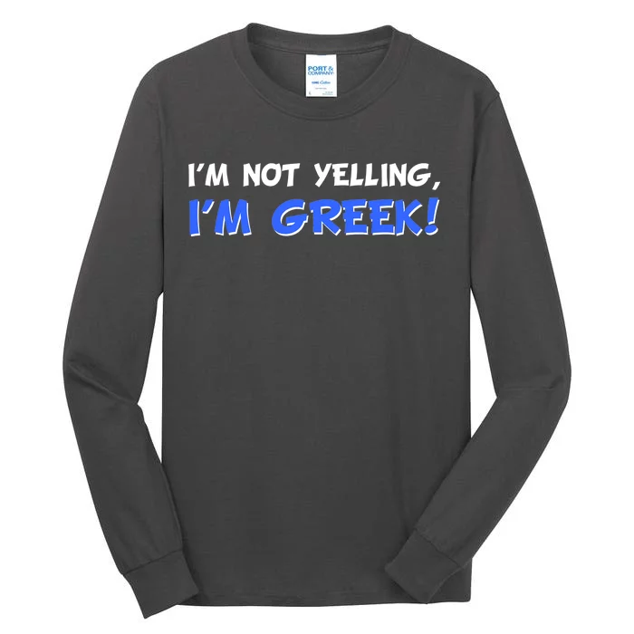 I'm Not Yelling, I'm Greek! Tall Long Sleeve T-Shirt