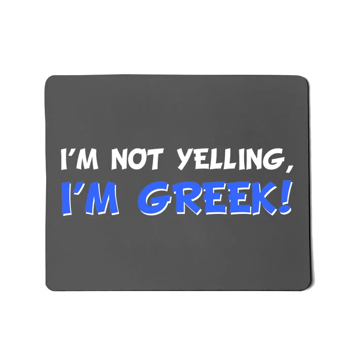 I'm Not Yelling, I'm Greek! Mousepad