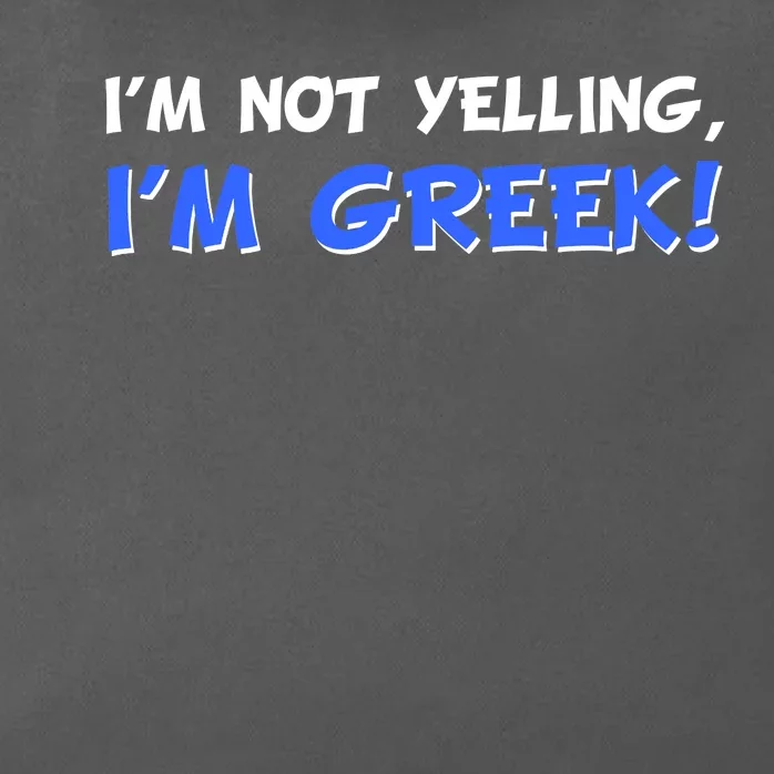 I'm Not Yelling, I'm Greek! Zip Tote Bag