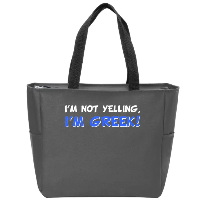 I'm Not Yelling, I'm Greek! Zip Tote Bag