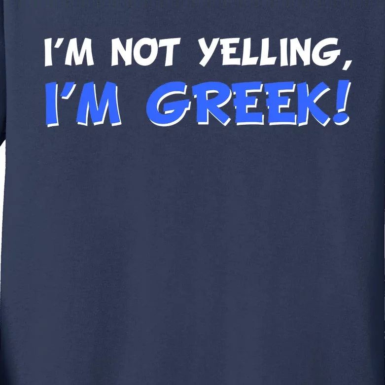 I'm Not Yelling, I'm Greek! Kids Long Sleeve Shirt