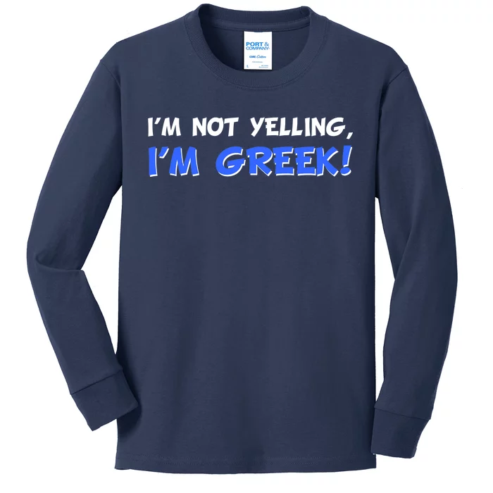 I'm Not Yelling, I'm Greek! Kids Long Sleeve Shirt