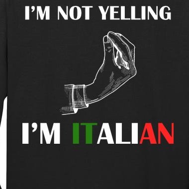 I'm Not Yelling I'm Italian Tall Long Sleeve T-Shirt