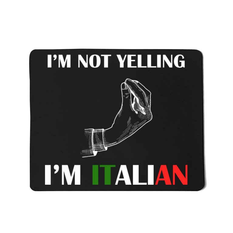I'm Not Yelling I'm Italian Mousepad