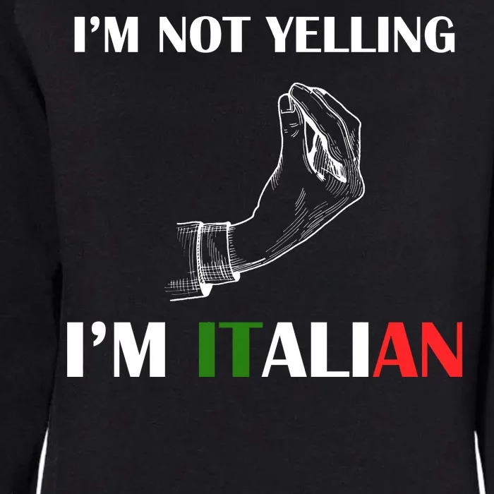 I'm Not Yelling I'm Italian Womens California Wash Sweatshirt