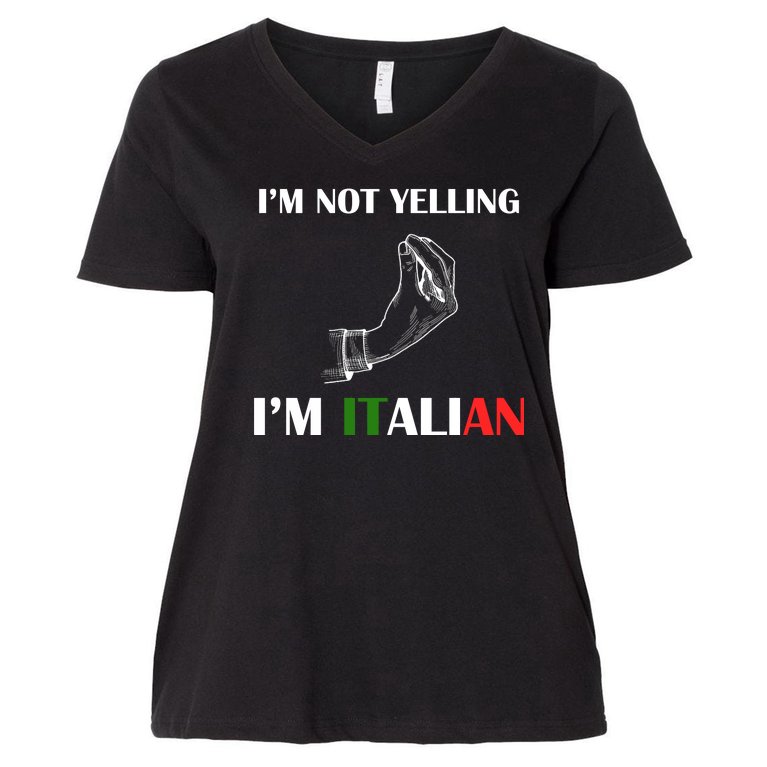 I'm Not Yelling I'm Italian Women's V-Neck Plus Size T-Shirt