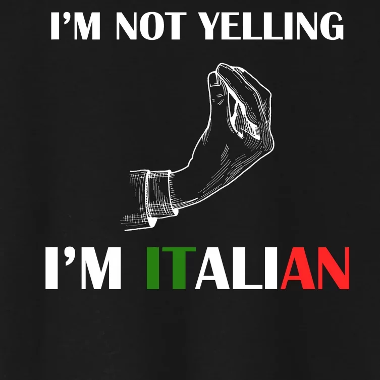 I'm Not Yelling I'm Italian Women's Crop Top Tee