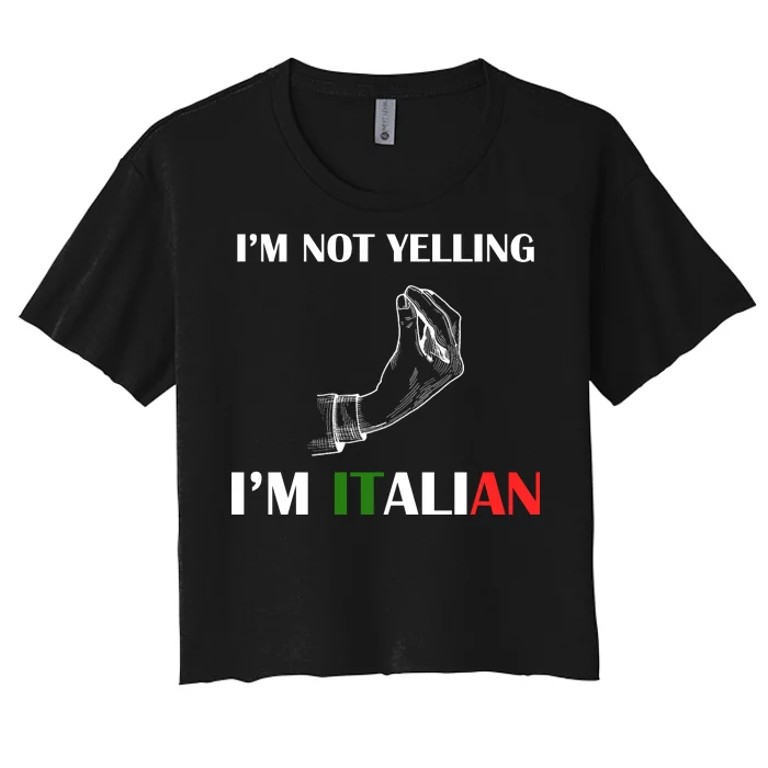 I'm Not Yelling I'm Italian Women's Crop Top Tee