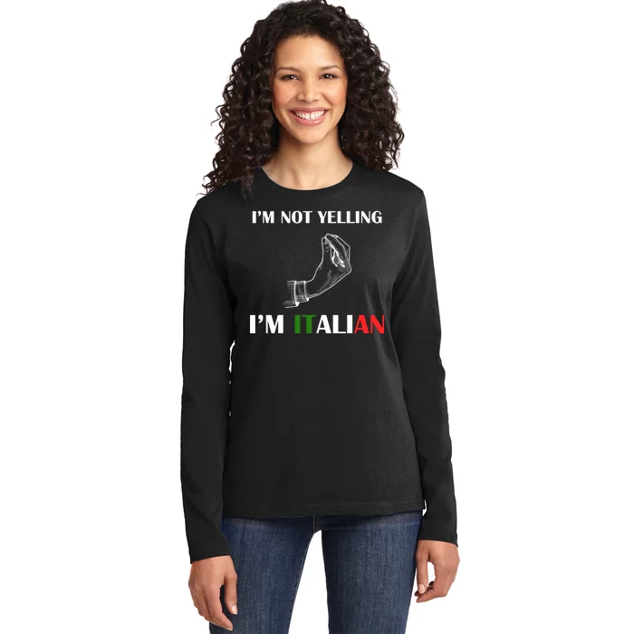 I'm Not Yelling I'm Italian Ladies Long Sleeve Shirt