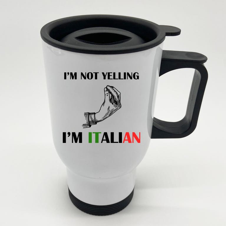 I'm Not Yelling I'm Italian Stainless Steel Travel Mug