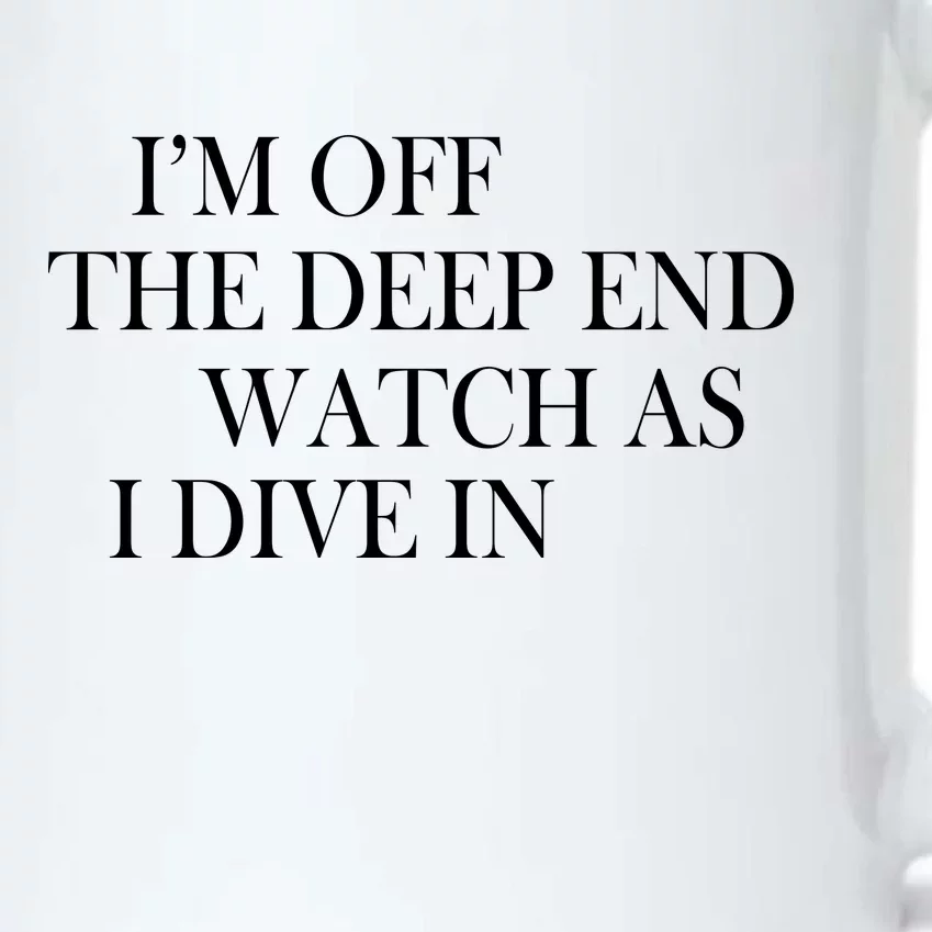 I'm Off The Deep End Watch As I Dive In Black Color Changing Mug