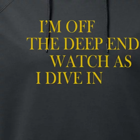 I'm Off The Deep End Watch As I Dive In Performance Fleece Hoodie