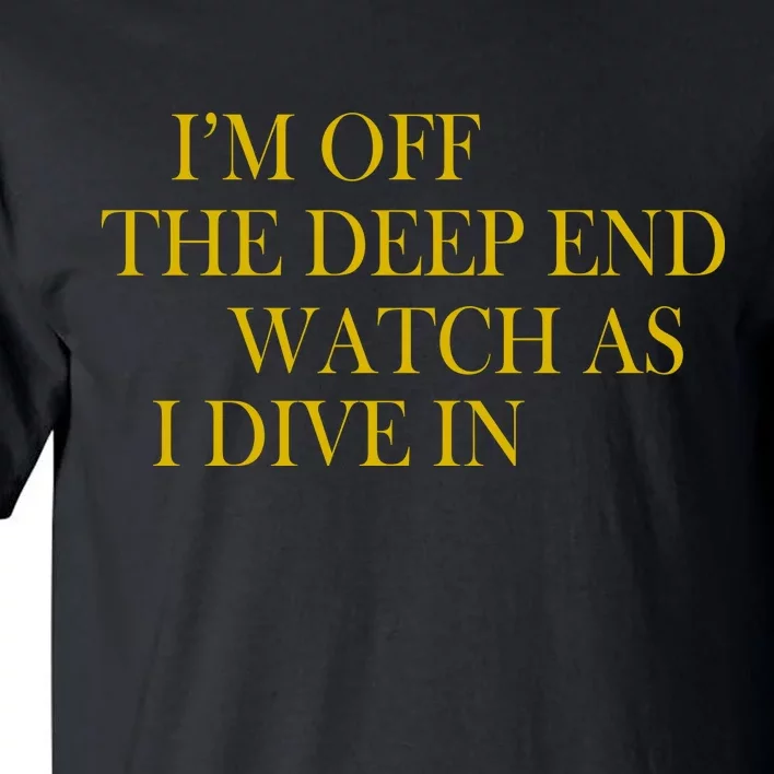 I'm Off The Deep End Watch As I Dive In Tall T-Shirt