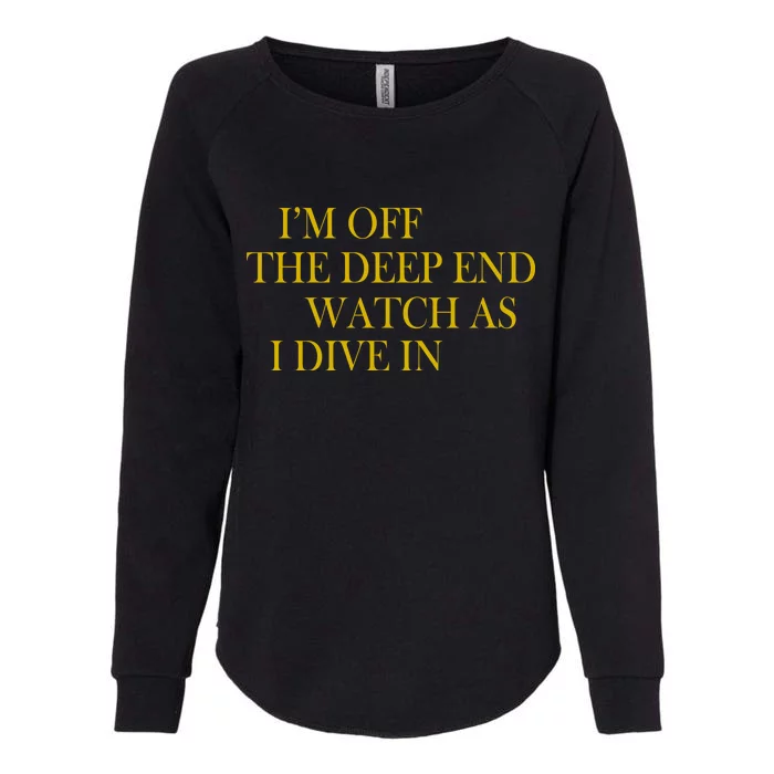 I'm Off The Deep End Watch As I Dive In Womens California Wash Sweatshirt