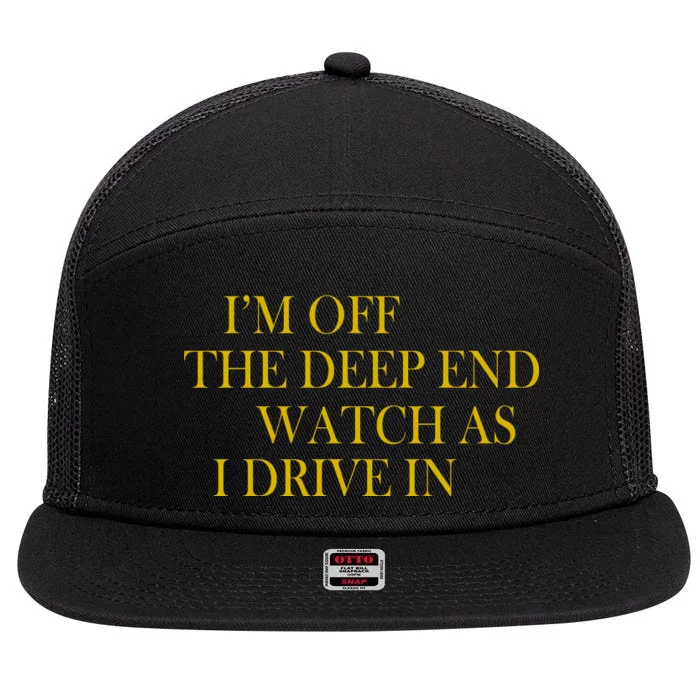 I'm Off The Deep End Watch As I Drive In 7 Panel Mesh Trucker Snapback Hat