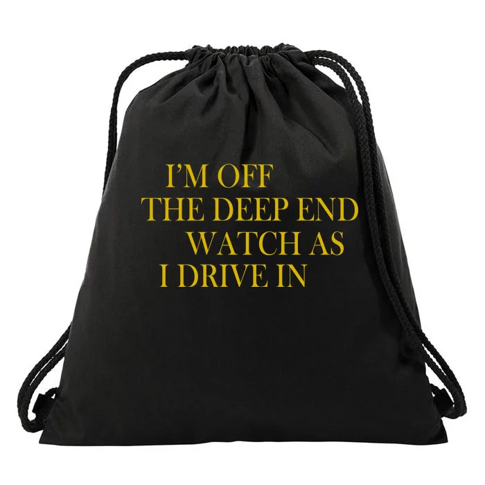 I'm Off The Deep End Watch As I Drive In Drawstring Bag