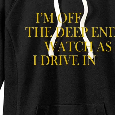 I'm Off The Deep End Watch As I Drive In Women's Fleece Hoodie