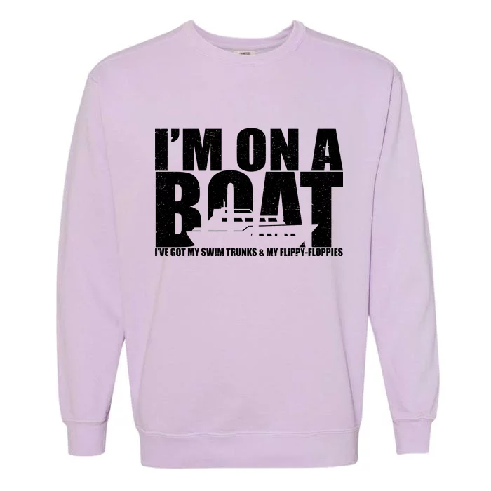 I'm On A Boat Funny Cruise Vacation Garment-Dyed Sweatshirt