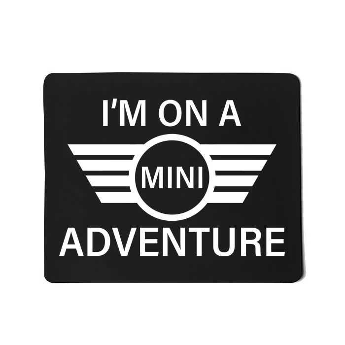 I'm On A Mini Adventure Mousepad