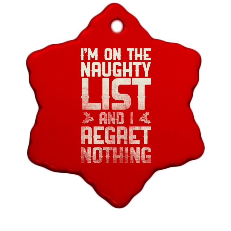 I'm On the Naughty List and I Regret Nothing Christmas Ornament