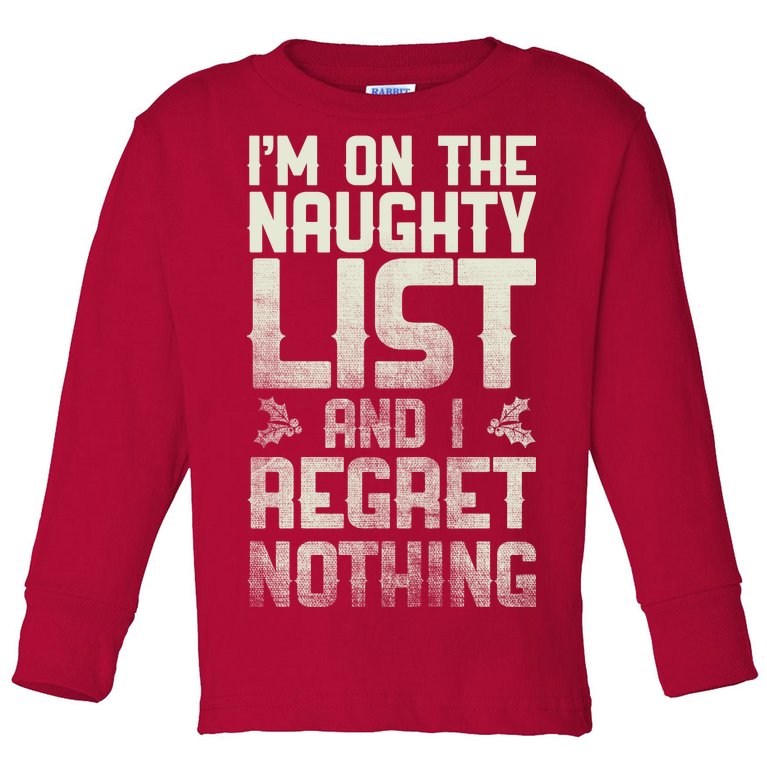 I'm On the Naughty List and I Regret Nothing Toddler Long Sleeve Shirt
