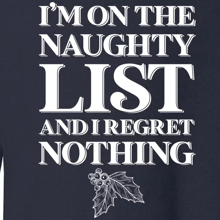 I'm One the Naughty List And I Regret Nothing Toddler Sweatshirt