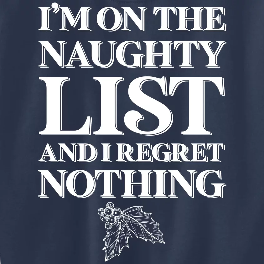 I'm One the Naughty List And I Regret Nothing Kids Sweatshirt