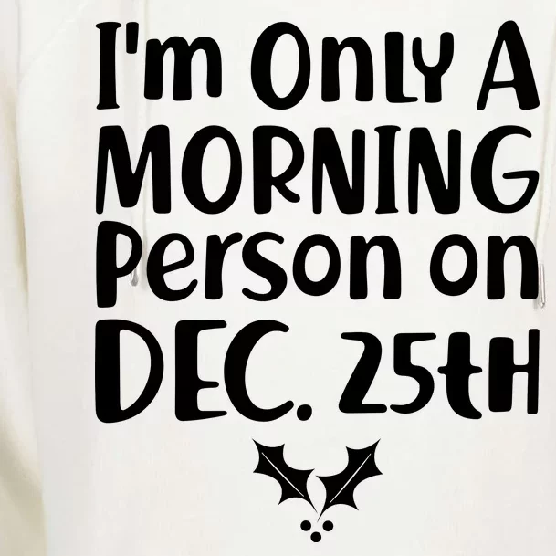 I'm Only A Morning Person on Dec 25th Christmas Womens Funnel Neck Pullover Hood