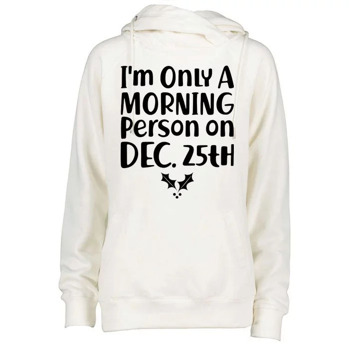 I'm Only A Morning Person on Dec 25th Christmas Womens Funnel Neck Pullover Hood