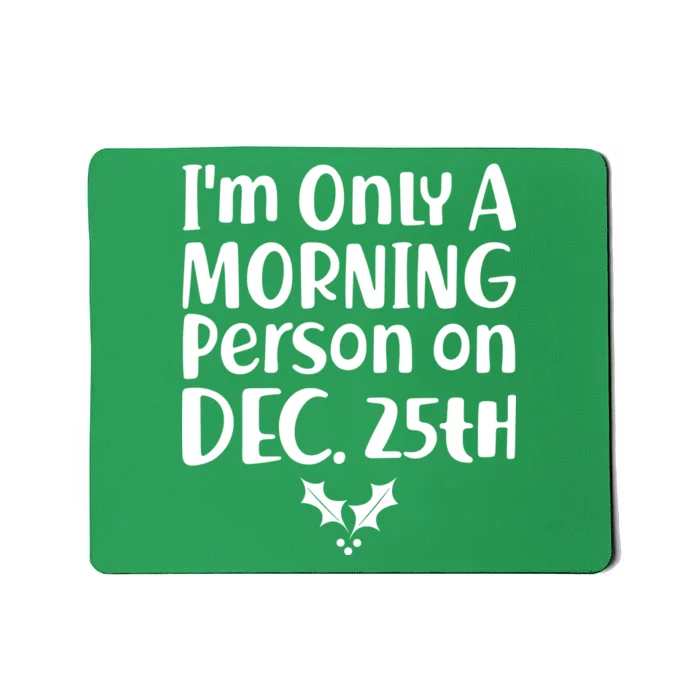 I'm Only A Morning Person on Dec 25th Christmas Mousepad