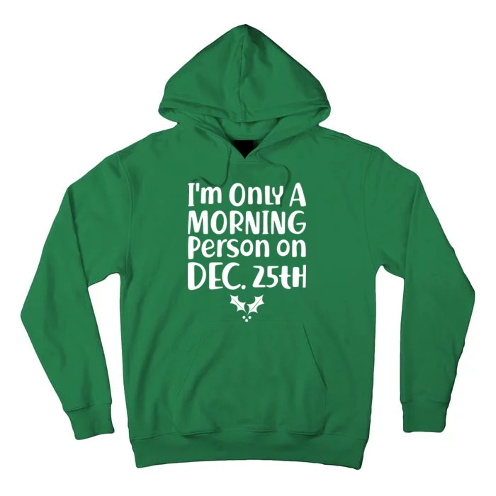 I'm Only A Morning Person on Dec 25th Christmas Tall Hoodie