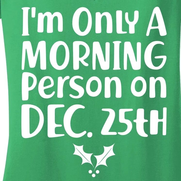 I'm Only A Morning Person on Dec 25th Christmas Women's V-Neck T-Shirt