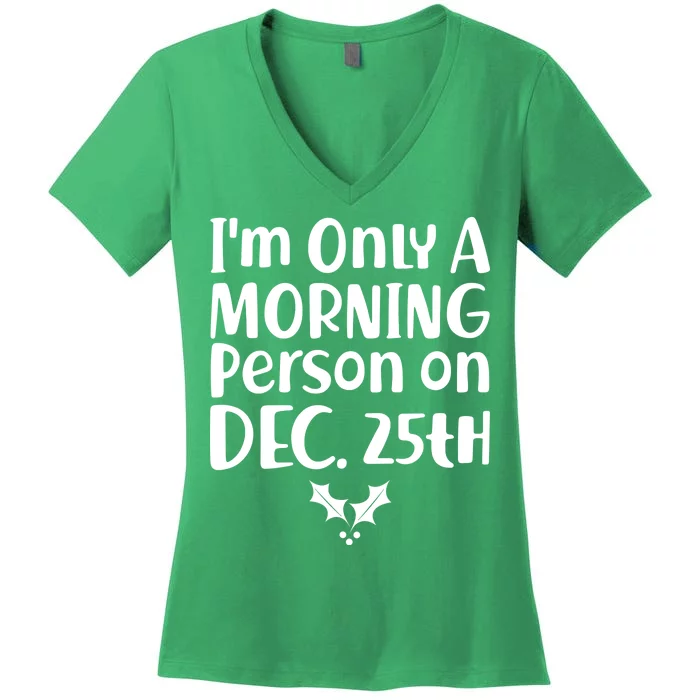 I'm Only A Morning Person on Dec 25th Christmas Women's V-Neck T-Shirt