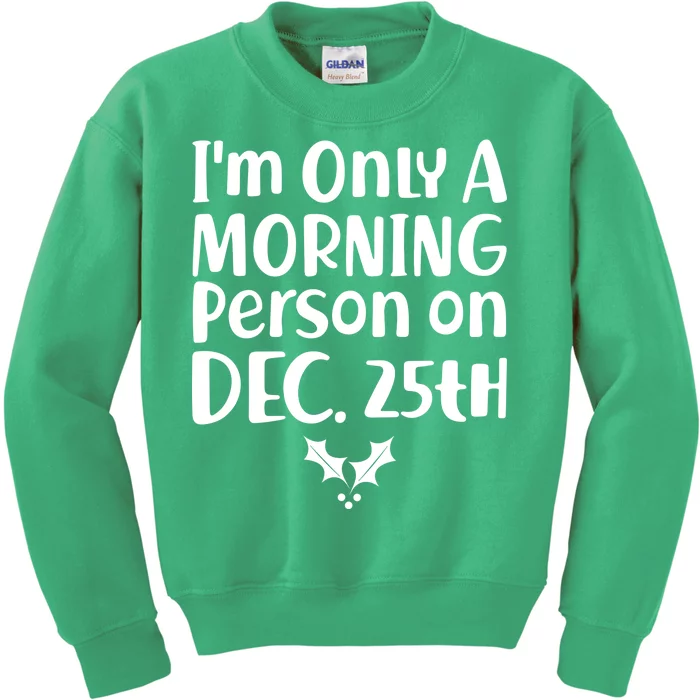 I'm Only A Morning Person on Dec 25th Christmas Kids Sweatshirt