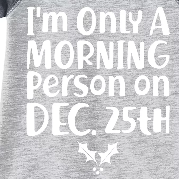 I'm Only A Morning Person on Dec 25th Christmas Infant Baby Jersey Bodysuit