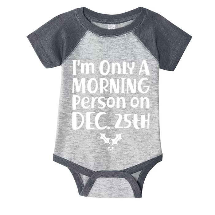 I'm Only A Morning Person on Dec 25th Christmas Infant Baby Jersey Bodysuit