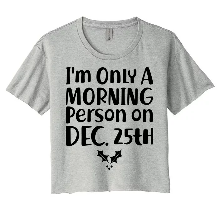 I'm Only A Morning Person on Dec 25th Christmas Women's Crop Top Tee