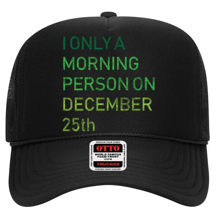 I'm Only A Morning Person On December 25 High Crown Mesh Trucker Hat