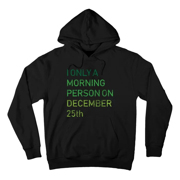 I'm Only A Morning Person On December 25 Hoodie