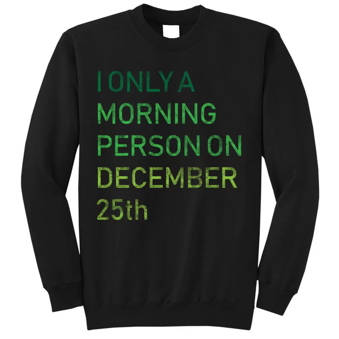 I'm Only A Morning Person On December 25 Sweatshirt