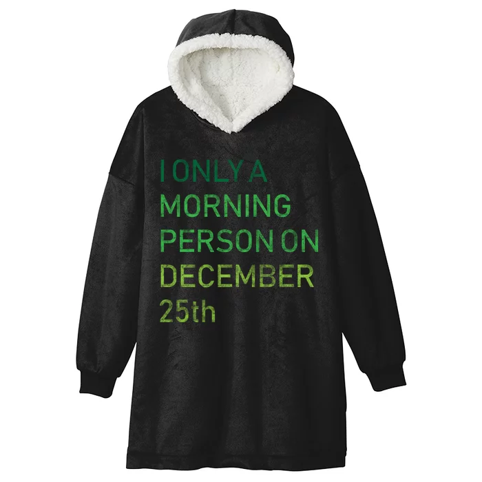 I'm Only A Morning Person On December 25 Hooded Wearable Blanket